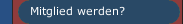 Mitglied werden?